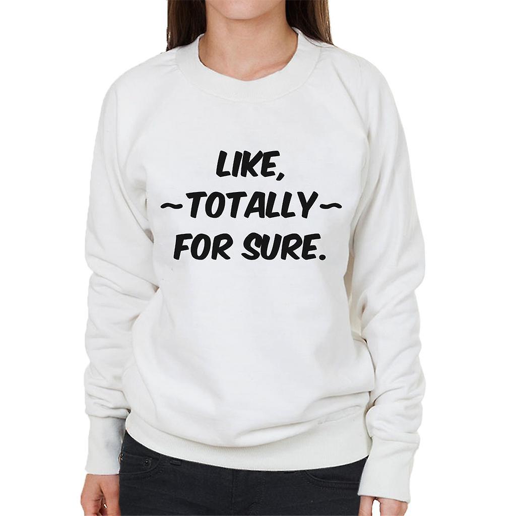 Like Totally For Sure Slogan Women's Sweatshirt