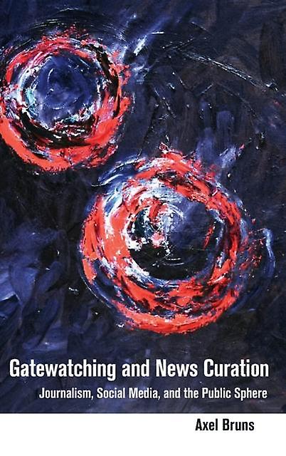 Gatewatching And News Curation by Axel Bruns Paperback Book