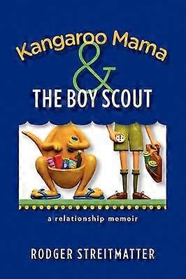 Kangaroo Mama  the Boy Scout A Relationship Memoir