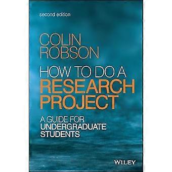 How to do a Research Project A Guide for Undergraduate Students