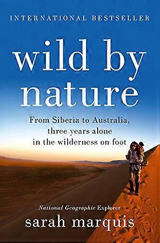 Wild by Nature: From Siberia to Australia Three Years Alone in the Wilderness on Foot