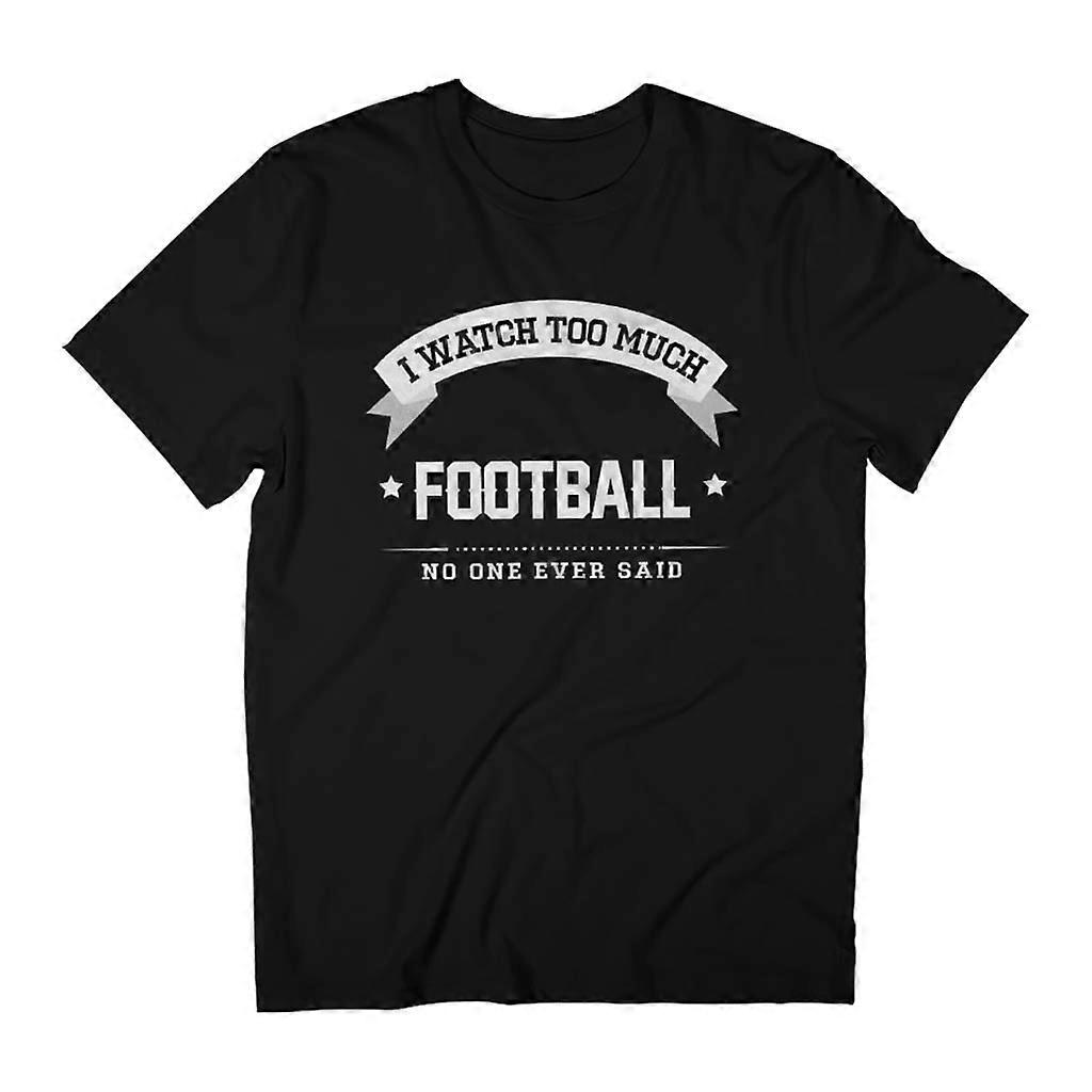 I Watch Too Much Football No One Ever Said Father's Day Men's T-Shirt