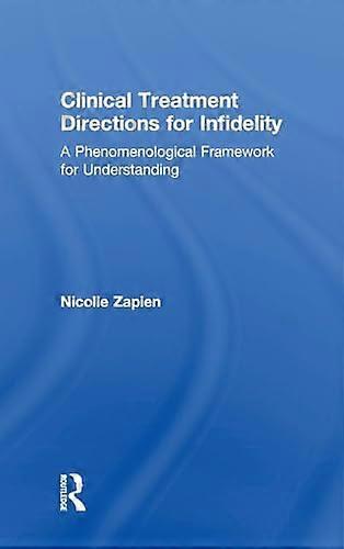 Clinical Treatment Directions for Infidelity: A Phenomenological Framework for Understanding