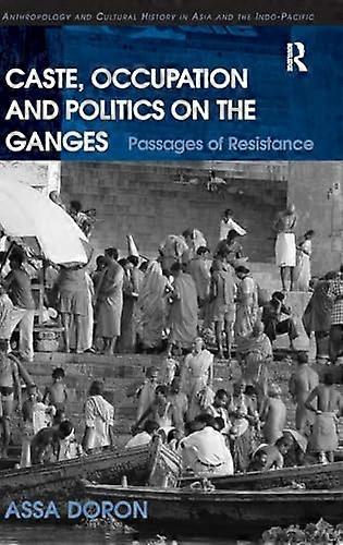 Caste Occupation and Politics on the Ganges: Passages of Resistance