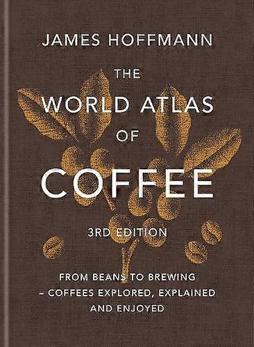 The World Atlas Of Coffee 3rd Edition by James Hoffmann Hardback Book