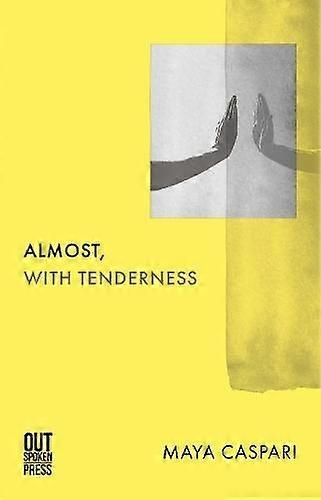 Almost With Tenderness - Maya Caspari