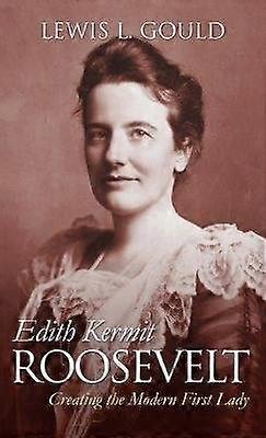 Edith Kermit Roosevelt - Creating the Modern First Lady