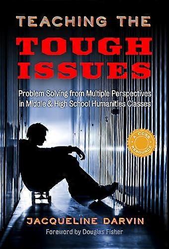 Teaching the Tough Issues Problem Solving from Multiple Perspectives in Middle and High School Humanities Classes