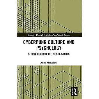 Kyberpunk-kulttuuri ja psykologia: Peilivarjojen läpi näkeminen (Routledgen kulttuuri- ja mediatutkimuksen tutkimus)