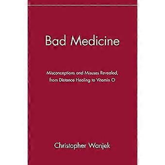 Schlechte Medizin: Missverständnisse und Missbrauch aufgedeckt, von Fernheilung Vitamin o (Wiley schlechte Wissenschaft Serie)