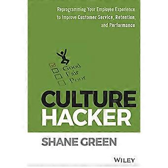 Culture Hacker: Riprogrammare l'esperienza dei dipendenti per migliorare il servizio clienti, la fidelizzazione e le prestazioni