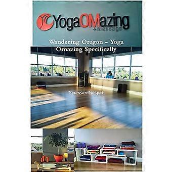 Vagabondaggio Oregon-Yoga Omazing in particolare