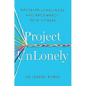 Project UnLonely: Einsamkeit überwinden und sich wieder mit anderen verbinden