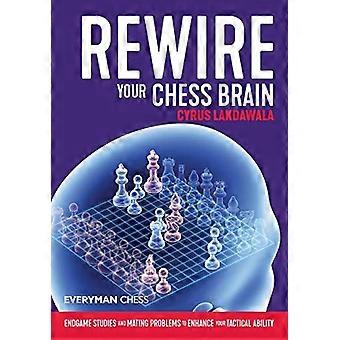 Rewire Your Chess Brain: Endgame studies and mating problems to enhance your tactical ability
