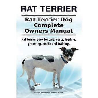 Rat Terriër. Rat Terrier Hond Complete Handleiding. Rat Terrier boek voor verzorging, kosten, voeding, verzorging, gezondheid en training.