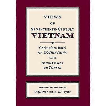 Views of Seventeenth Century Vietnam Christoforo Borri on Cochinchina and Samuel Baron on Tonkin