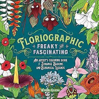 Floriographic Freaky and Fascinating An Artists Coloring Book of Strange Blooms and Botanical Legends