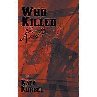Wer hat Kate getötet? – Kate Korbel