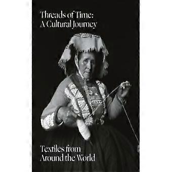 Threads Of Time A Cultural Journey Textiles From Around The World - ACC Art Books - IPSUK - Hardcover - English Book - Biography