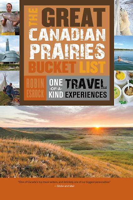 The Great Canadian Prairies Bucket List by Robin Esrock Paperback