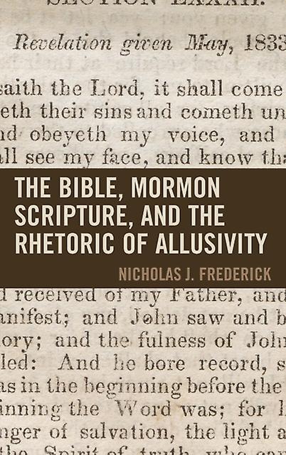 The Bible Mormon Scripture And The Rhetoric Of Allusivity by J. Frederick Hardback Book