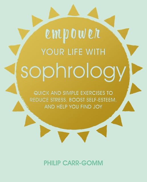 Empower Your Life With Sophrology by Philip CarrGomm Paperback