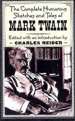 The Complete Humorous Sketches and Tales of Mark Twain