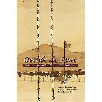 Outside the Fence Stories of an Army Officer's Kids and WWII POW Camps