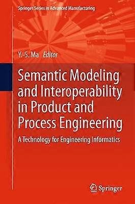 Semantic Modeling and Interoperability in Product and Process Engineering