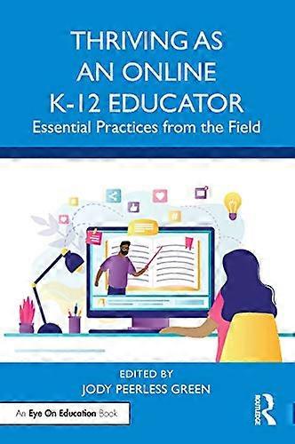 Thriving as an Online K 12 Educator: Essential Practices from the Field