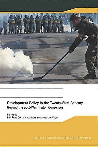 Development Policy in the Twenty First Century: Beyond the Post Washington Consensus