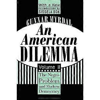 An American Dilemma The Negro Problem and Modern Democracy Volume 2