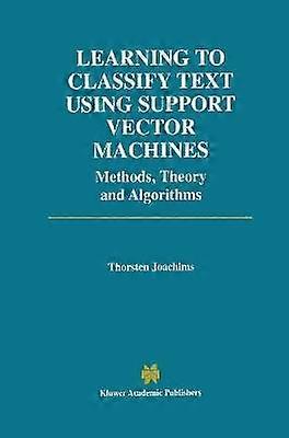 Learning to Classify Text Using Support Vector Machines