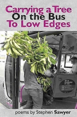 Carrying A Tree On The Bus To Low Edges by Stephen Sawyer Paperback