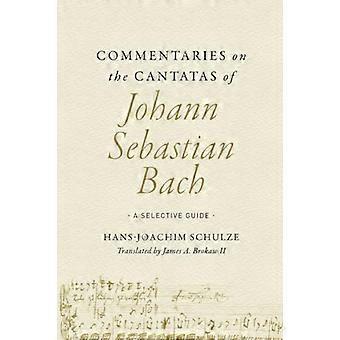 Kommentare zu den Kantaten von Johann Sebastian Bach: Ein selektiver Führer
