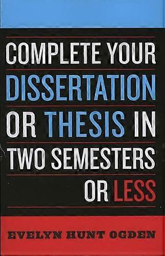 Complete Your Dissertation or Thesis in Two Semesters or Less