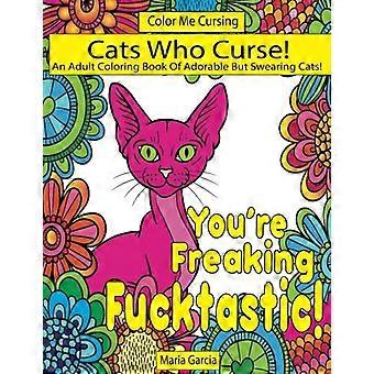 Cats Who Curse!: Un libro da colorare per adulti di gatti adorabili ma imprecanti
