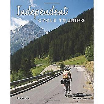 Independent Cycle Touring 2. Auflage: Mit dem Fahrrad die Welt erkunden