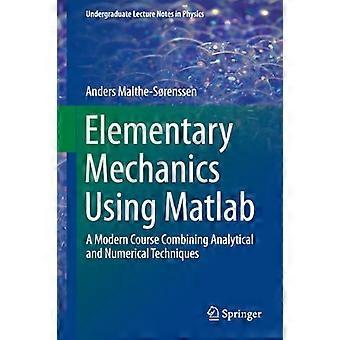 Meccanica elementare utilizzando Matlab: Un corso moderno che combina tecniche analitiche e numeriche (laurea...