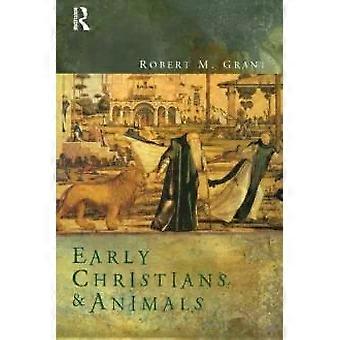Early Christians And Animals - Robert M. Grant