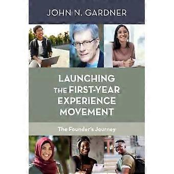 Launching The First-year Experience Movement The Founder's Journey - John N. Gardner