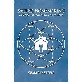 Sacred Homemaking A Magical Approach to a Tidier Home
