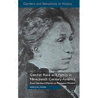 Gênero, Raça e Família na América do Século XIX: Da Mulher do Norte à Mulher do Sul - Rebecca J. Fraser - Capa Dura - Livro em Inglês - História