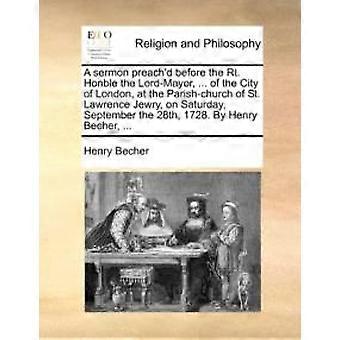 A Sermon Preach'd Before The Rt. Honble The Lord-mayor. Of The City Of Lond - Henry Becher - Paperback - en Book