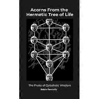 Acorns From The Hermetic Tree Of Life The Fruits Of Qabalistic Wisdom - Robin Fennelly - Paperback - en Book