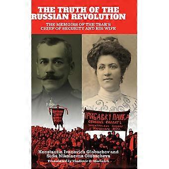 The Truth Of The Russian Revolution The Memoirs Of The Tsar's Chief Of Security - Konstantin Ivanovich Globachev - Hardcover - English Book - History