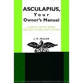 Asculapius: Seu Manual do Proprietário - Um Ótimo Livrinho - A Chave para uma Vida Saudável - J. H. Millar