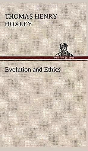 Evolution And Ethics - Thomas Henry Huxley