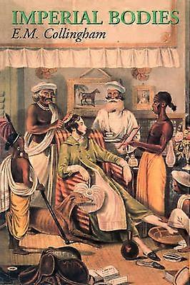 Imperial Bodies - The Physical Experience of the Raj 1800-1947