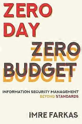 Zero Day  Zero Budget Information Security Management Beyond Standards